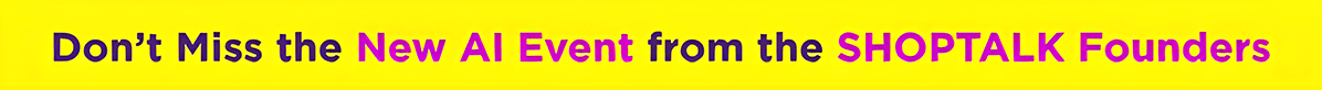 Don't Miss the New Al Event from the SHOPTALK Founders