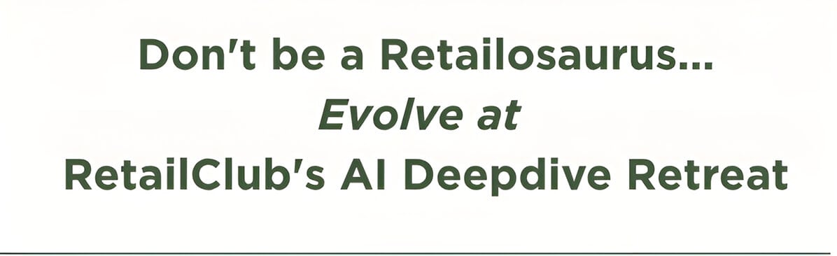 Don't be a Retailosaurus... Evolve at RetailClub's Al Deepdive Retreat